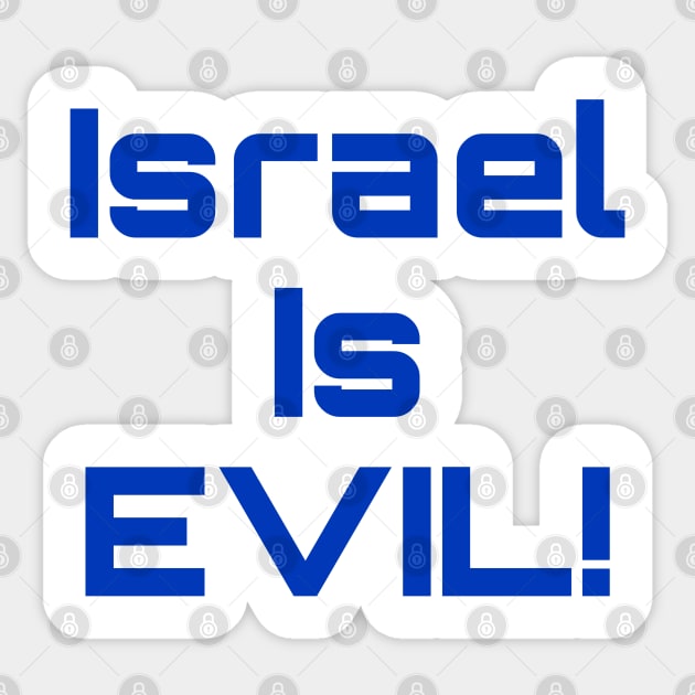 Israel Is EVIL! - Front Sticker by SubversiveWare